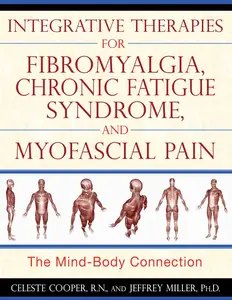 Integrative Therapies for Fibromyalgia, Chronic Fatigue Syndrome, and Myofascial Pain The Mind–Body Connection