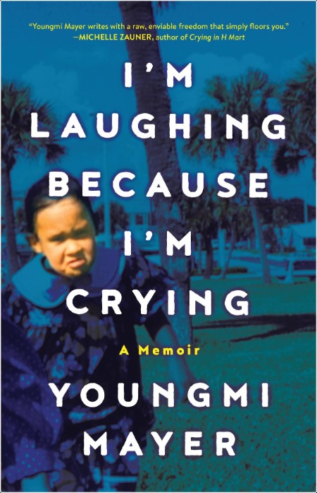 [biographical] I'm Laughing Because I'm Crying  A Memoir by Youngmi Mayer