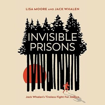 Invisible Prisons: Jack Whalen's Tireless Fight for Justice [Audiobook]