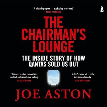 The Chairman's Lounge: The Inside Story of How Qantas Sold Us Out [Audiobook]