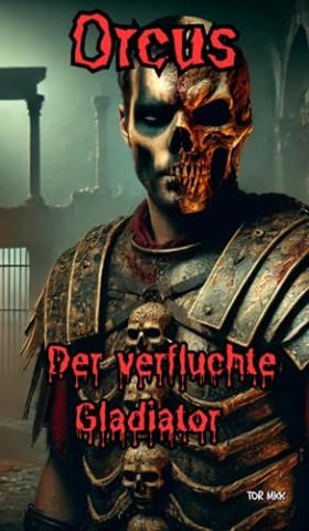 Cover: Tor Mkk - Orcus: Der verfluchte Gladiator