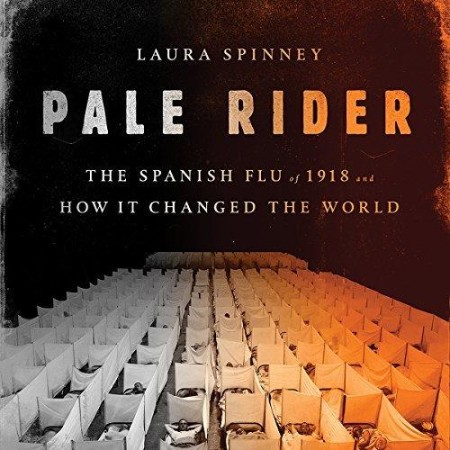 Pale Rider: The Spanish Flu of 1918 and How It Changed the World - [AUDIOBOOK]