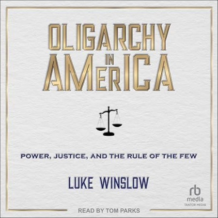 Oligarchy in America: Power, Justice, and the Rule of the Few - [AUDIOBOOK]