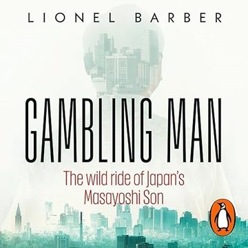 Gambling Man: The Wild Ride of Japan's Masayoshi Son [Audiobook]