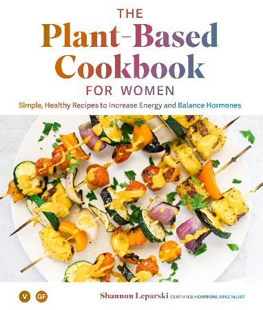 The Plant Based Cookbook for Women - Shannon Leparski