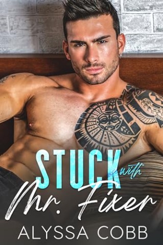 Cover: Alyssa Cobb - Festsitzend mit Mr. Fixer: Eine Feinde-zu-Liebhaber-One-Night-Stand-Romanze