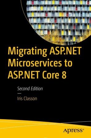 Migrating ASP.NET Microservices to ASP.NET Core 8, Second Edition (true PDF, EPUB)