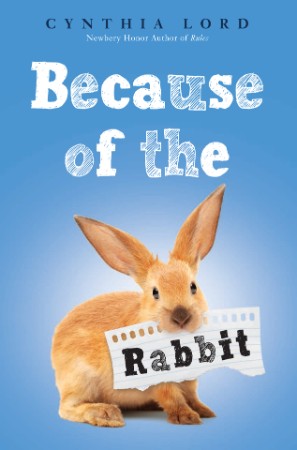 Because of the Rabbit - Cynthia Lord