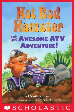 Hot Rod Hamster and the Awesome ATV Adventure! - Cynthia Lord