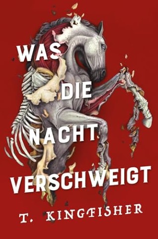 Cover: T. Kingfisher - Was die Nacht verschweigt