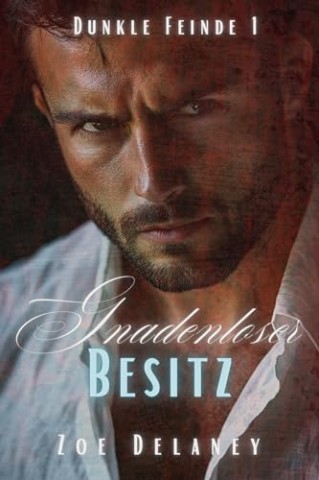 Cover: Zoe Delaney - Dunkle Feinde 1 - Gnadenloser Besitz