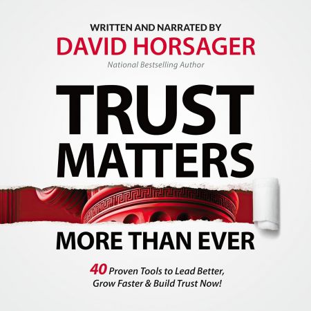 Trust Matters More than Ever: 40 Proven Tools to Lead Better, Grow Faster & Build Trust Now! [Aud...