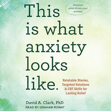 This Is What Anxiety Looks Like: Relatable Stories, Targeted Solutions, and CBT Skills for Lastin...