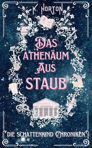 Cover: Horton, K. - Das Athen&auml;um aus Staub: Die Schattenkind Chroniken