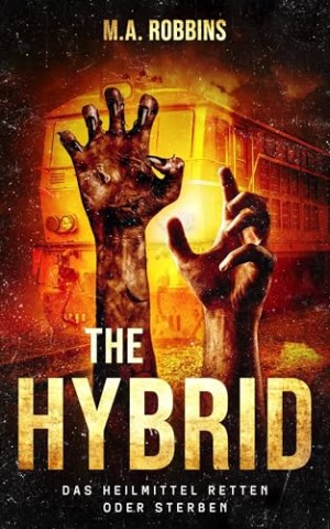 Cover: Robbins, M.A. - The Hybrid: Das Heilmittel retten oder sterben (Zombie-Ausbruch 4)