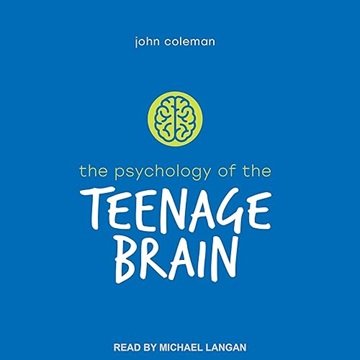 The Psychology of the Teenage Brain [Audiobook]