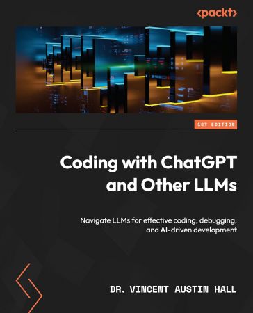 Coding with ChatGPT and Other LLMs: Navigate LLMs for effective coding, debugging, and AI-driven development (True EPUB)