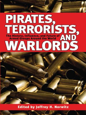 Pirates, Terrorists, and Warlords: the History, Influence, and Future of Armed Gro...