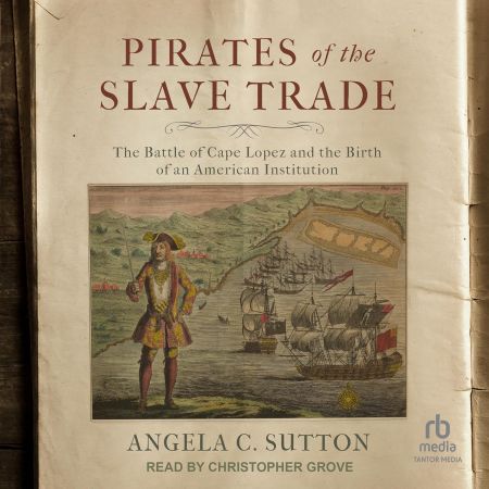 Pirates of the Slave Trade: The Battle of Cape Lopez and the Birth of an American Institution [Au...