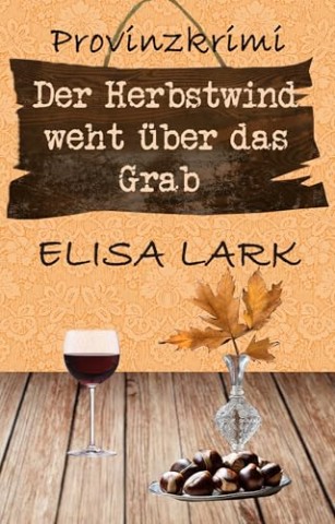 Cover: Lark, Elisa - Der Herbstwind weht &uuml;ber das Grab: Der einundzwanzigste Fall f&uuml;r den Karl Ramsauer (Provinzkrimi)