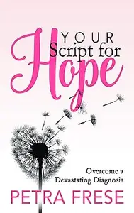 Your Script for Hope Overcome a Devastating Diagnosis