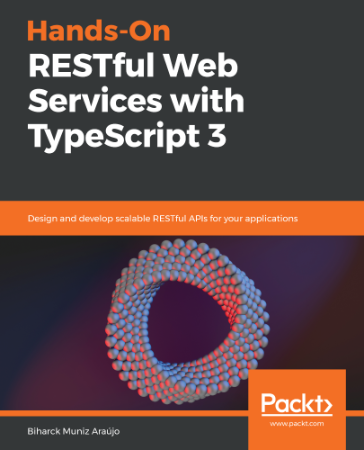 Hands-On RESTful Web Services with TypeScript 3: Design and develop scalable RESTf...