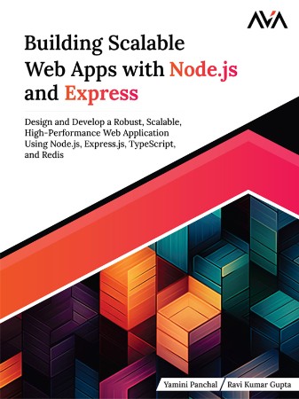 Building Scalable Web Apps with Node.js and Express: Design and Develop a Robust, ...