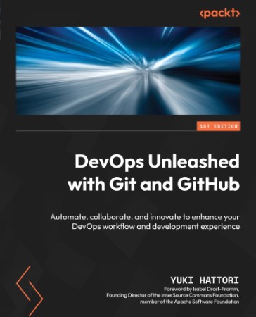 DevOps Unleashed with Git and GitHub: Automate, collaborate, and innovate to enhance Your DevOps Workflow and development experience - Yuki Hattori