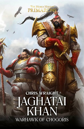 The Horus Heresy: Primarchs 08: Jaghatai Khan - Der Kriegsfalke von Chogoris - Chris Wraight