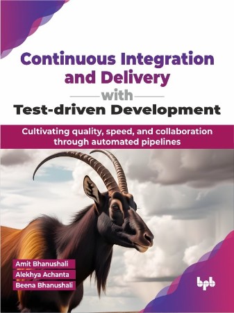 Continuous Integration and Delivery with Test-driven Development: Cultivating qual...