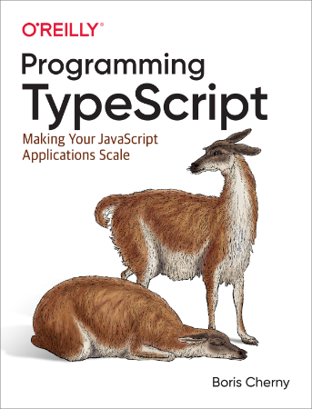 Programming TypeScript: Making Your JavaScript Applications Scale - Boris Cherny