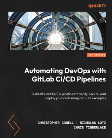 Automating DevOps with GitLab CI/CD Pipelines: Build efficient CI/CD pipelines to ...