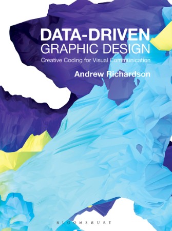 Data-driven Graphic Design: Creative Coding for Visual Communication - Andrew Rich...