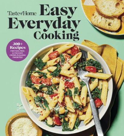 Taste of Home Easy Everyday Cooking: 330 Recipes for Fuss-Free, Ultra Easy, Crowd-Pleasing Favorites - Taste of Home