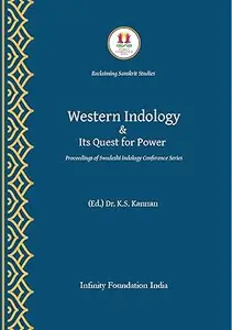 WESTERN INDOLOGY & ITS QUEST FOR POWER Proceedings of the Swadeshi Indology Conference Series