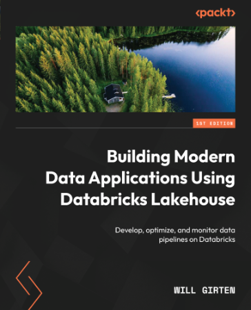 Building Modern Data Applications Using Databricks Lakehouse: Develop, optimize, a...