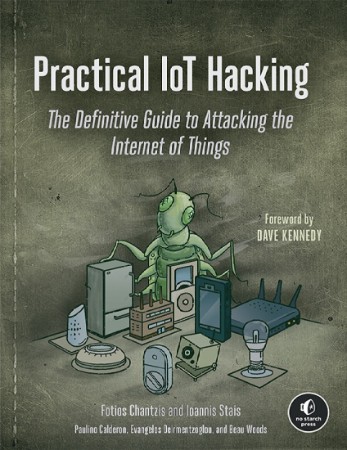 Practical IoT Hacking: The Definitive Guide to Attacking the Internet of Things - Woods