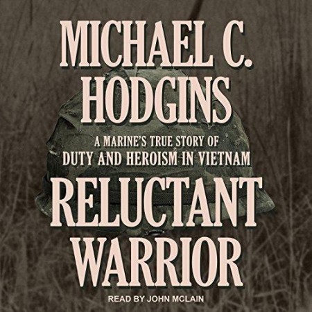 Reluctant Warrior: A Marine's True Story of Duty and Heroism in Vietnam - [AUDIOBOOK]