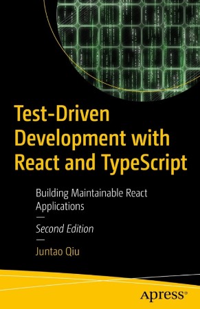 Test-Driven Development with React and TypeScript: Building Maintainable React Applications - Juntao Qiu