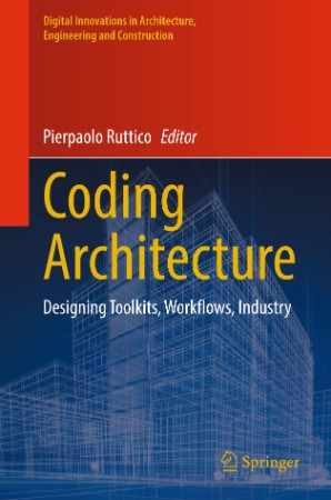 Coding Architecture: Designing Toolkits, Workflows, Industry - Pierpaolo Ruttico