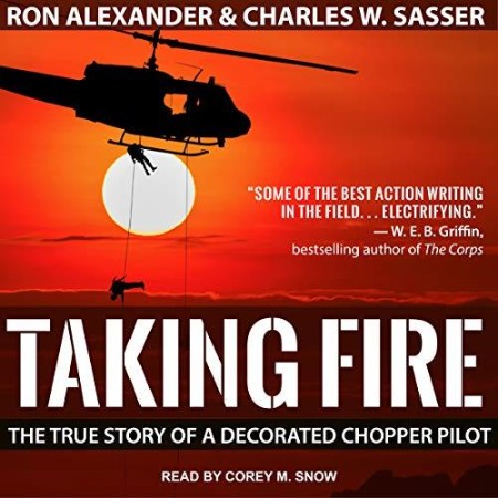 Taking Fire: The True Story of a Decorated Chopper Pilot - [AUDIOBOOK]