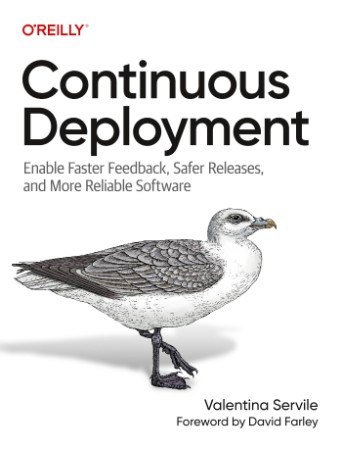 Continuous Deployment: Enable Faster Feedback, Safer Releases, and More Reliable Software - Valentina Servile;