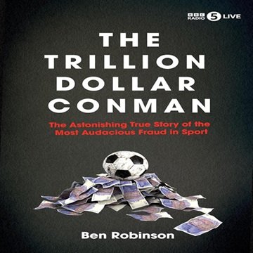 The Trillion Dollar Conman: The Astonishing True Story of the Most Audacious Fraud in Sport [Audi...