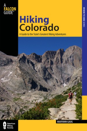 Hiking Colorado: A Guide to the State's Greatest Hiking Adventures - Maryann Gaug