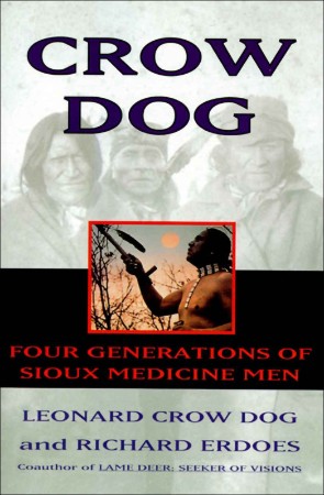 Crow Dog: Four Generations of Sioux Medicine Men - Leonard C. Dog