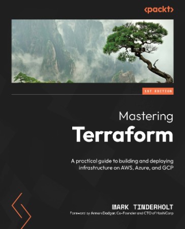 Mastering Terraform: A practical guide to building and deploying infrastructure on AWS, Azure, and GCP - Mark Tinderholt;