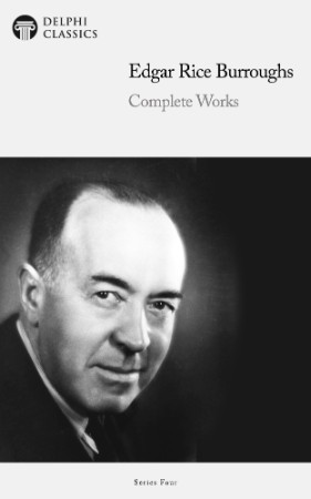 Edgar Rice Burroughs The Complete Works: Collection Includes A Princess of Mars, The Chessmen of Mars, Jungle Tales of Tarzan, The Return Of Tarzan, & More - Edgar Rice Burroughs