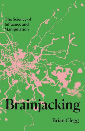 Brainjacking: The Science of Influence and Manipulation [Audiobook]