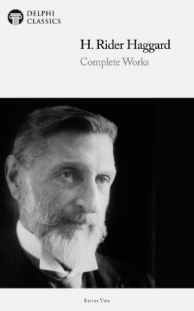 SIR H. RIDER HAGGARD THE COMPLETE MAJOR WORKS -TIME WORLDWIDE BESTSELLING AUTHOR Over 150 Million Copies Over 25