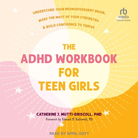 The ADHD Workbook for Teen Girls: Understand Your Neurodivergent Brain, Make the M...